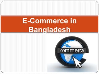 E-Commerce in
Bangladesh
 