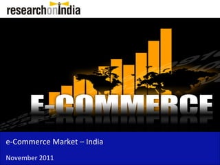 e-Commerce Market – India
November 2011
 