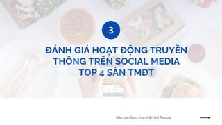 ĐÁNH GIÁ HOẠT ĐỘNG TRUYỀN
THÔNG TRÊN SOCIAL MEDIA
TOP 4 SÀN TMĐT
3
Báo cáo được thực hiện bởi Reputa
 