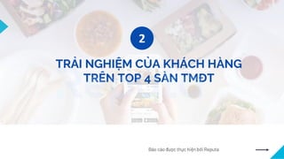 TRẢI NGHIỆM CỦA KHÁCH HÀNG
TRÊN TOP 4 SÀN TMĐT
2
Báo cáo được thực hiện bởi Reputa
 