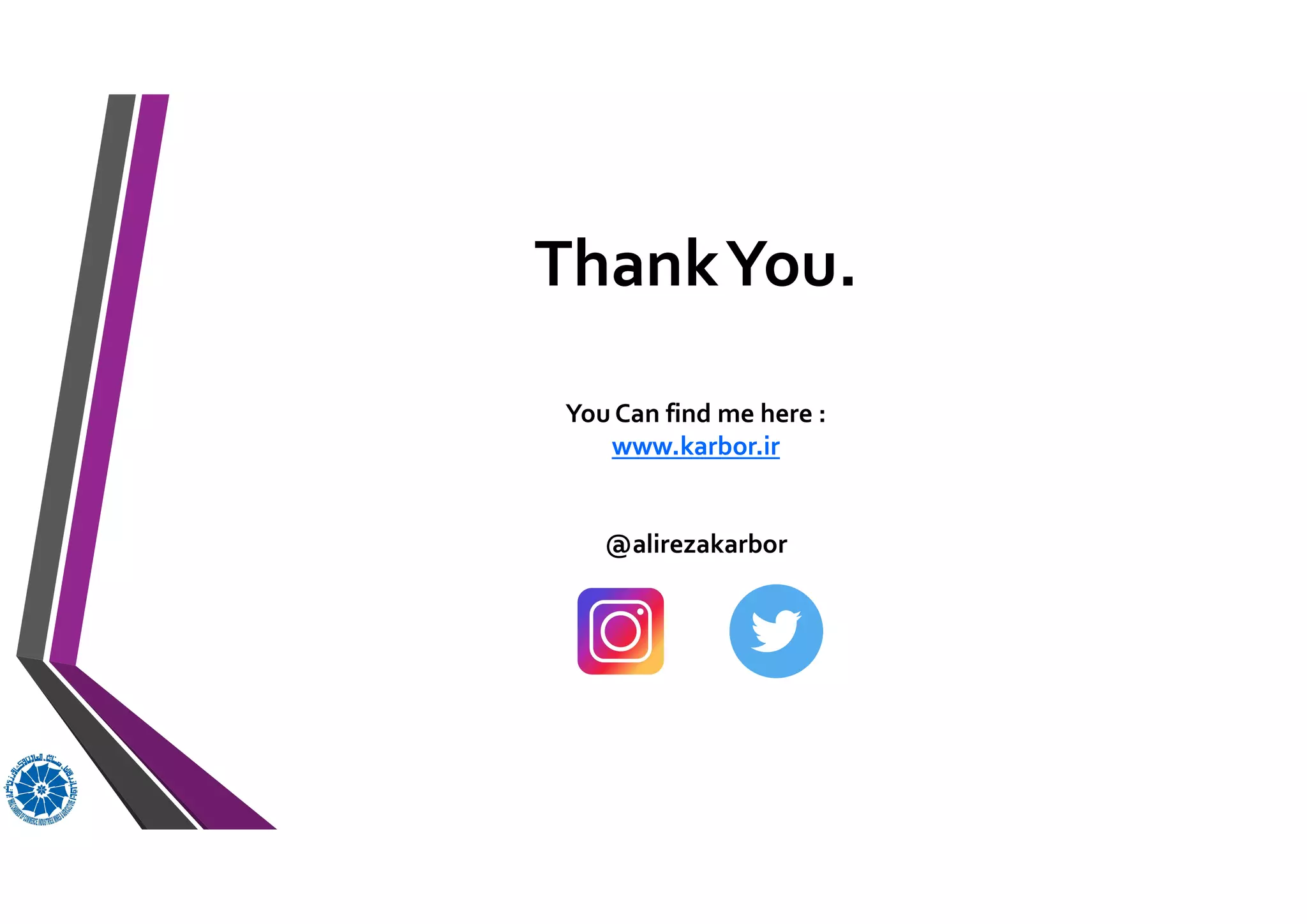 ThankYou.
You Can find me here :
www.karbor.ir
@alirezakarbor
 