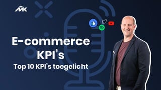 E-commerce
KPI’s
Top 10 KPI’s toegelicht
 