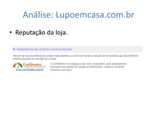 Análise: Lupoemcasa.com.br
• Reputação da loja.
 