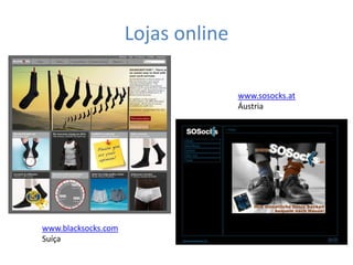 Lojas online

                                    www.sosocks.at
                                    Áustria




www.blacksocks.com
Suíça
 