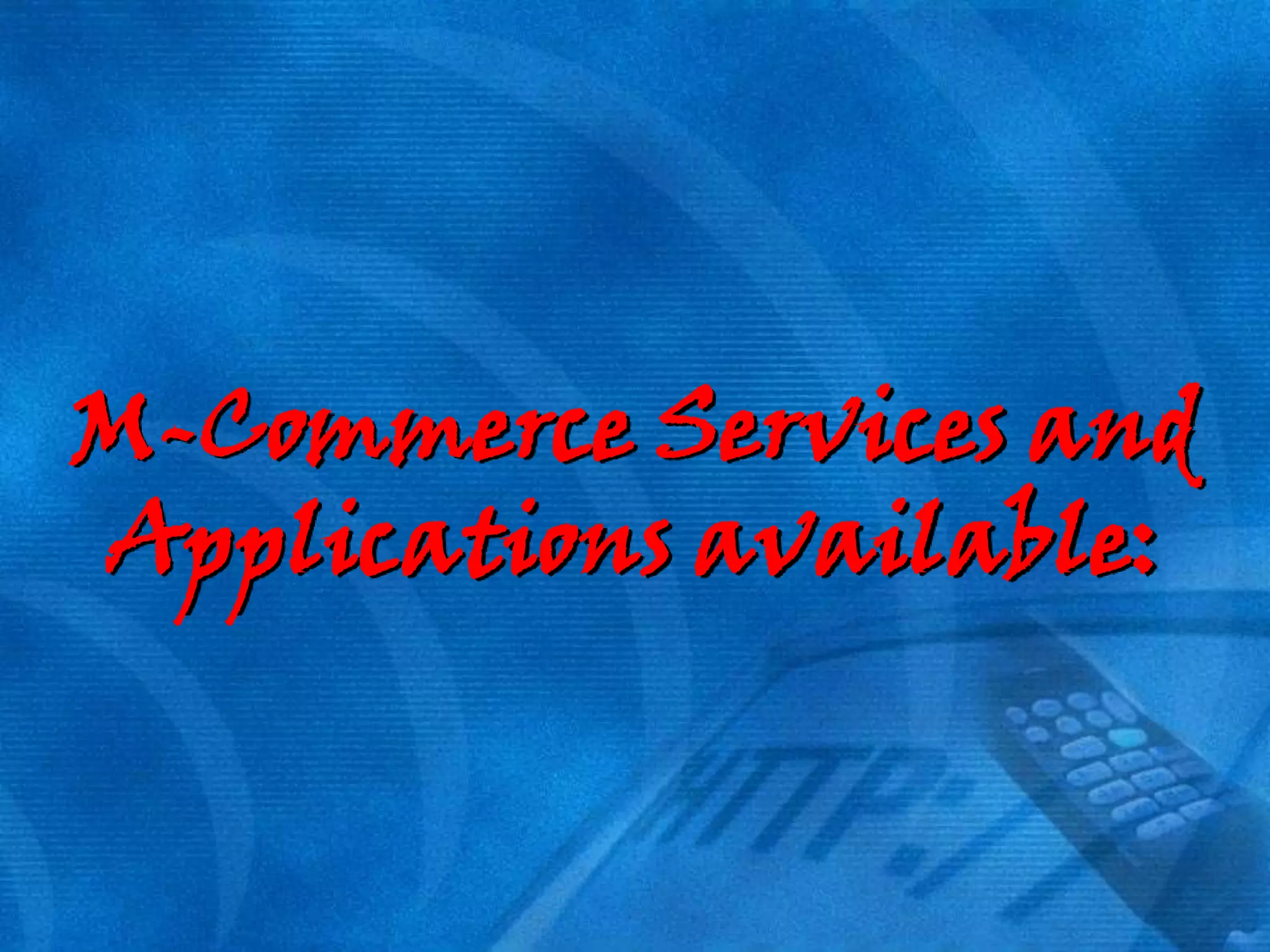 M-Commerce Services and
Applications available:

 