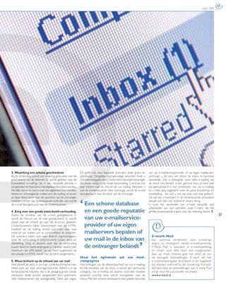 maart 2010




3. Waarborg een schone geschiedenis                            Dit geldt ook voor bepaalde woorden, zoals ‘gratis’ en       van uw e-mailserviceprovider of uw eigen mailservers
Bij de verzending wordt ook rekening gehouden met de           ‘goedkoop’. Dergelijke spamgevoelige woorden moet u          verhoogt u de kans om direct de inbox te bereiken
geschiedenis van de afzender. Er wordt gekeken naar de         niet overmatig gebruiken. Zeker niet in de onderwerpregel,   aanzienlijk. Dat is belangrijk, want elke e-mailing die
hoeveelheid e-mailings die in een bepaalde periode is          die zwaar weegt in de totale beoordeling. Conclusie: kijk    de inbox niet bereikt, is een gemiste kans. U hebt veel
aangeboden en hoeveel er niet afgeleverd konden worden.        zeer kritisch naar de inhoud van uw mailing. Wanneer u       tijd geïnvesteerd in het ontwerpen van uw e-mailings
Als blijkt dat er te veel e-mail niet afgeleverd kon worden,   ook de contentscanner hebt overtuigd, wordt de e-mail        en u hebt lang nagedacht over de juiste boodschap en
blokkeren ontvangende mailservers de mailing of sturen         doorgestuurd naar de inbox van de ontvanger.                 doelstelling - dan wilt u ook dat daar wat mee gebeurt.
ze deze direct door naar de spambox van de ontvanger.                                                                       De tijd die u investeert in de bovenstaande procedure


                                                               ‘ Eeneen goede reputatie
Voldoet u echter aan bovenstaande controles, dan wordt                                                                      betaalt zich dan ook dubbel en dwars terug.
de e-mail doorgestuurd naar de contentscanner.                       schone database                                        U kunt het verzenden van e-mails natuurlijk ook
                                                                                                                            uitbesteden aan een specialist, zoals E-mark, die het
4. Zorg voor een goede tekst-beeld-verhouding                    en                                                         gehele bovenstaande traject voor zijn rekening neemt. ¶
Zodra de ‘envelop’ van de e-mail goedgekeurd is,                                                                                                                                      11
wordt de inhoud van de mail geanalyseerd. Er wordt                van uw e-mailservice-
zowel naar de inhoud als naar de structuur gekeken.
Contentscanners kijken bijvoorbeeld naar de HTML-                 provider of uw eigen
kwaliteit van de mailing, omdat spammers daar vaak
misbruik van maken om zo contentﬁlters te omzeilen.               mailservers bepalen of
                                                                                                                   ,
De scanners kijken ook naar diverse eigenschappen,                                                                            E-mark Mail
zoals de verhouding in schermruimte tussen tekst en               uw mail in de inbox van                                     Een optimaal rendement voor e-mailings
afbeelding. Zorg er daarom voor dat de verhouding                                                                             begint bij strategisch sterke e-mailmarketing.
tussen tekst en beeld altijd goed is. Hanteer daarbij een         de ontvanger belandt                                        E-Mark Mail is specialist in e-mailmarketing
maximum van 60% beeld. Let op: tekst opgemaakt als                                                                            en maakt voor elke klant een toegesneden
een plaatje in HTML wordt niet als tekst aangemerkt.                                                                          plan op maat. Daarbij gaat het altijd uit van
                                                               Haal het optimale uit uw mail-                                 de beoogde doelstellingen. E-mark zet het
5. Wees kritisch op de inhoud van uw mail                      campagnes                                                      e-mailmarketingplan doordacht in en begeleidt
Wat betreft de tekst in uw mail: contentscanning kan een       Het verhogen van de aﬂeverbaarheid van uw e-mailings           zijn klanten intensief bij de uitvoering. Kor tom:
heikel punt zijn voor sommige branches. Werkt u in de          en het bereiken van de inbox is vooral een technische          de klant reikt de doelstellingen aan; E-mark Mail
farmaceutische industrie, dan is de uitdaging groot, omdat     uitdaging. Uw e-mailing zal diverse controles moeten           zorgt voor de succesvolle resultaten.
medicijnen veelal worden aangeboden door spammers.             passeren voordat deze wordt doorgelaten naar de                www.e-mark.nl
Veel medicijnnamen zijn spamgevoelig. Denk aan viagra.         inbox. Met een schone database en een goede reputatie
 