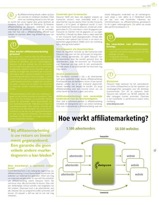 maart 2010



  B         Bij afﬁliatemarketing betaalt u alleen op basis
            van concrete en meetbare resultaten. Deze
                                                              Controle per transactie
                                                              Daisycon heeft een team dat dagelijks analyses op
                                                                                                                          steeds belangrijker onderdeel van de marketingmix,
                                                                                                                          want vergis u niet: alleen al in Nederland wordt
            vorm van marketing bestaat al ruim tien jaar      transacties uitvoert, maar uiteindelijk doet u als          per jaar voor vele honderden miljoenen aan
en wordt met succes ingezet door grote bedrijven als          adverteerder nog een laatste check: bij elke transactie     internetverkopen via afﬁliatemarketing gerealiseerd.
Vodafone, Sunweb, Aegon en Wehkamp. Zij hanteren              bepaalt u of hij goed- of afgekeurd wordt. U kunt           En dit is geen nattevingerwerk. Dit weten we omdat
afﬁliatemarketing als belangrijk onderdeel van hun            bijvoorbeeld een transactie afkeuren, omdat een order       alles performancebased is. ¶
marketingmix en proﬁteren volop van de voordelen.             geannuleerd is. Dit controleert u door de gegevens per
Lees hier hoe ook u afﬁliatemarketing effectief kunt          transactie te matchen met de gegevens uit uw eigen
inzetten en voortaan alleen nog afrekent op basis van         backofﬁce. U betaalt dus alleen zodra u zeker weet dat
resultaat.                                                    er een transactie heeft plaatsgevonden. Omdat elke
                                                              transactie meer oplevert dan hij kost, is uw return on
                                                              investment gegarandeerd. Welke vorm van marketing
                                                              kan u deze garantie bieden?                                   De voordelen van afﬁliatemar-
                                                                                                                            keting:
                                                              Vertrouwen via keurmerken                                     • u kunt vooraf uw return on investment bepalen;
  Hoe werkt afﬁliatemarketing                                 Naast de ‘reguliere’ controle op alle transacties doet        • u beschikt over betrouwbare gegevens en hebt
  precies?                                                    Daisycon nog meer om het vertrouwen te vergroten.               volledige controle;
  Het enige wat u hoeft te doen bij afﬁliatemarke-            Ook richting partnersites. Zo geeft Daisycon hun              • u krijgt gratis branding;
  ting is het aanbieden van promotiemateriaal, zoals          de keurmerken mee die worden gevoerd door de                  • uw online bereik wordt enorm vergroot.
  banners en tekstlinks, aan uw marketingbedrijf.             adverteerders, zoals het keurmerk van Thuiswinkel.
  Iedereen met een website kan zich aanmelden                 org. Tweemaal per dag vindt er een automatische
  om dit materiaal te gebruiken om u te promoten.             controle plaats of de adverteerder het keurmerk nog
  Aangemelde websites sturen bezoekers naar uw                mag voeren.
  website en krijgen een commissie per transactie.
  Vervolgens weet u precies hoeveel er is verkocht            Gratis publiciteit
  of hoeveel goede leads u hebt ontvangen. U werkt            Een bijkomend voordeel is dat u als adverteerder
  op basis van no cure, no pay en bovendien bepaalt           veel gratis publiciteit krijgt dankzij afﬁliatemarketing.
  u zelf hoeveel commissie u uitgeeft per transactie.         Promotende sites die bezoekers sturen of een banner           Daisycon
  Zo weet u vooraf wat uw return on investment                plaatsen zonder dat er een transactie plaatsvindt,            Daisycon helpt bedrijven bij het optimaliseren
  is. Daarmee worden marketingkosten verkoop-                 hoeven namelijk niet betaald te worden. Zo zorgt              van online zichtbaarheid en bij het opzetten van
  kosten.                                                     afﬁliatemarketing voor een enorme boost van uw                resultaatgerichte campagnes voor elk denkbaar
                                                              online bereik en dat kost u geen cent extra.                  businessmodel. Om dit te realiseren heeft
  Afﬁliatemarketing wordt vaak door webshops in-                                                                            Daisycon een netwerk van 58.500 websites die
  gezet om de directe verkoop te stimuleren. Maar             Afﬁliatemarketing: een wezenlijk                              elke campagne kunnen promoten. Daarmee
  het is ook erg bruikbaar om potentiële klanten              onderdeel van de marketingmix                                 is het marktleider in performance based online
  (leads) te verzamelen. Denk bijvoorbeeld aan                Voor veel e-commerce-partijen is afﬁliatemarketing            marketing.
  een hypotheekaanbieder. Websites promoten de                inmiddels dé belangrijkste vorm van online marketing.         www.daisycon.com
  hypotheekaanbieder. Elke website ontvangt een               Ook voor multinationals is afﬁliatemarketing vaak een
  commissie voor elke bezoeker die via zijn site te-
  rechtkomt op de site van de hypotheekaanbieder
  en daar zijn gegevens achterlaat. De hypotheek-
  aanbieder kan de bezoeker vervolgens benaderen
  en een hypotheek verkopen.




‘ Bijuw return on invest-
  is
      afﬁliatemarketing

   ment gegarandeerd.
   Een garantie die geen
   enkele andere marke-
   tingvorm u kan bieden
                                                        ,                                                                                                                        17



Hoe waarborgt u optimale veilig-
heid?
Controleerbaarheid is een belangrijke eigenschap van
afﬁliatemarketing. U kunt bijvoorbeeld voorkomen dat
iedereen uw materiaal kan gebruiken. Want wie mag
uw materiaal wel gebruiken, en wie niet? Als aanbieder
van afﬁliatemarketing neemt Daisycon hierin het
voortouw door alle partnersites te keuren. Sites met
een bedenkelijke inhoud worden niet toegelaten tot
het systeem. Daarnaast kunt u als adverteerder ook
alle websites die uw programma willen promoten zelf
keuren. Zo bepaalt u zelf wie wel en wie niet mag
meedoen.
 