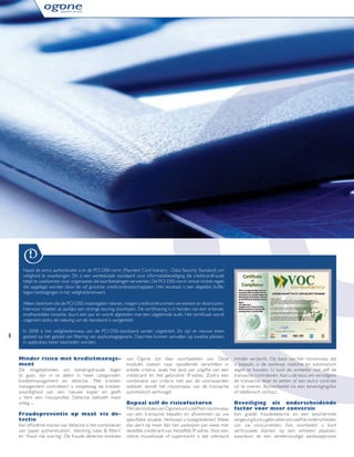 Naast de extra authenticatie is er de PCI-DSS-norm (Payment Card Industry - Data Security Standard) om
      veiligheid te waarborgen. Dit is een wereldwijde standaard voor informatiebeveiliging die creditcardfraude
      helpt te voorkomen voor organisaties die kaartbetalingen verwerken. De PCI-DSS-norm omvat strikte regels
      die opgelegd worden door de vijf grootste creditcardmaatschappijen. Het resultaat is een degelijke buffer
      tegen bedreigingen in het veiligheidsnetwerk.

      Alleen bedrijven die de PCI-DSS-maatregelen naleven, mogen creditcardnummers verwerken en doorsturen.
      Hiervoor moeten ze jaarlijks een strenge keuring doorlopen. De certiﬁcering is in handen van een erkende,
      onafhankelijke instantie, duurt een jaar en wordt afgesloten met een uitgebreide audit. Het certiﬁcaat wordt
      uitgereikt zodra de naleving van de standaard is vastgesteld.

      In 2008 is het veiligheidsniveau van de PCI-DSS-standaard verder uitgebreid. Zo zijn er nieuwe eisen
4     gesteld op het gebied van ﬁltering van applicatiegegevens. Daarmee kunnen aanvallen op zwakke plekken
      in applicaties beter bestreden worden.


    Minder risico met krediet manage-                        van Ogone zijn daar voorbeelden van. Deze               minder verdacht. Op basis van het risiconiveau dat
    ment                                                     modules zoeken naar opvallende verschillen in           u bepaalt, is de aankoop realtime en automatisch
    De mogelijkheden om betalingsfraude tegen                enkele criteria, zoals het land van uitgifte van een    tegen te houden. U kunt als winkelier ook zelf de
    te gaan, zijn in te delen in twee categorieën:           creditcard en het gebruikte IP-adres. Zodra een         transactie controleren. Aan u de keus om vervolgens
    kredietmanagement en detectie. Met krediet-              combinatie van criteria niet aan de voorwaarden         de transactie door te zetten of een extra controle
    management controleer t u simpelweg de krediet-          voldoet, wordt het risiconiveau van de transactie       uit te voeren. Bijvoorbeeld via een bevestigingsfax
    waardigheid van een nieuwe koper en geeft                automatisch verhoogd.                                   of telefonisch contact.
    u hem een risicoproﬁ el. Detectie behoeft meer
    uitleg ...                                               Bepaal zelf de risicofactoren                           Beveiliging als onderscheidende
                                                             Met de modules van Ogone kunt u zelf het risiconiveau   factor voor meer conversie
    Fraudepreventie op maat via de-                          van een transactie bepalen en afstemmen op uw           Een goede fraudedetectie en een beschermde
    tectie                                                   speciﬁ eke situatie. Verkoopt u luxegoederen? Wees      omgeving kunt u gebruiken om uzelf te onderscheiden
    Een efﬁ ciënte manier van detectie is het combineren     dan aler t op meer dan tien aankopen per week met       van uw concurrenten. Een voorbeeld: u kunt
    van ‘payer authentication’, ‘blocking rules & ﬁ lters’   dezelfde creditcard van hetzelfde IP-adres. Voor een    ver trouwde klanten op een whitelist plaatsen,
    en ‘fraud risk scoring’. De fraude-detectie-modules      online muziekzaak of supermarkt is dat uiteraard        waardoor ze een vereenvoudigd aankoopproces
 