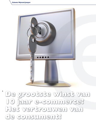Column Wijnand Jongen




    De grootste winst van
6




    10 jaar e-commerce?
    Het vertrouwen van
    de consument!
 
