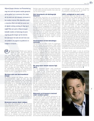 maart 2010


Wijnand Jongen, directeur van Thuiswinkel.org,       Retailers zagen dat e-tailers nog steeds bestonden    ontwikkelingen: zowel consumenten als retailers
                                                     en zelfs mooie successen boekten. Voor velen een      zijn inmiddels over tuigd van de voordelen van
mag met recht een pionier worden genoemd             ‘go’ om online te gaan.                               e-commerce, en het ver trouwen is er.

op het gebied van e-commerce. Een status             Het keurmerk als belangrijk                           100% veiligheid is niet reëel
                                                     houvast                                               De toekomst heeft dus nog veel in petto voor
die hij dankt aan zijn rotsvaste vertrouwen in       De def initieve doorbraak van e-commerce had          consumenten en een veilige omgeving zal een nog
                                                     enkele oorzaken. Belangrijk was de komst van het      grotere rol gaan spelen in het welslagen ervan.
het medium internet. Niks bijzonders, denkt          keurmerk van Thuiswinkel.org, de Thuiswinkel          Maar we moeten veiligheid natuurlijk wel in het
                                                     Waarborg, de leidraad voor veilig online shoppen.     juiste perspectief plaatsen. De consument is en
u misschien.Want wie trekt het succes van            Hierdoor groeide de perceptie van veiligheid          blijft verantwoordelijk voor zijn eigen handelen.
                                                     sterk bij zowel retailers als consumenten. Een        Het beste voorbeeld is wederom Marktplaats.
de digitale snelweg vandaag de dag nog in            grote rol was ook weggelegd voor Mark tplaats.nl.     nl. Deze par tij zorgt voor een veilig platform,
                                                     Terughoudende consumenten en retailers zagen          screent op frauduleuze aanbieders en biedt veilige
twijfel? Wat wel uniek is: Wijnand Jongen            dat daar op grote schaal online werd gehandeld.       betalingstools. Vervolgens is het aan de consument
                                                     Mark tplaats was een toegankelijk platform voor       om zijn verstand te gebruiken. De consument
beloofde retailers al halverwege de jaren            velen om kennis te maken met online shopping.         moet zelf goede afspraken maken om de koop af
                                                     Ook zag men duidelijk het voordeel van online         te wikkelen. Ver trouwt hij het niet? Dan moet de
negentig gouden bergen op het internet.              kopen: er ligt een compleet, landelijk aanbod         consument zich terugtrekken. Wat dat betreft is het
                                                     binnen handbereik dat op te vragen is op één          net een vlooienmarkt. Als daar een oplichter tussen
Een tijd waarin het web niet veel meer was           scherm.                                               zit, kan de organisatie daar ook niet op aangesproken
                                                                                                           worden. Natuurlijk zijn aanbieders op Marktplaats.
dan platform om pagina’s te publiceren en            Vertrouwen in het betalings-                          nl geen erkende par tijen zoals webshops met een
                                                     systeem                                               keurmerk, maar feit is wel dat een 100% fraudevrij
mailtjes te versturen ...                            Ook de komst van iDEAL heeft fors bijgedragen         internet ondenkbaar is. Maar met de inzet van alle
                                                     aan het succes van e-commerce. Deze online            branchepar tijen is 99% een mooi streven. Voor de
                                                     betalingsmethode had een enorm positieve invloed      overgebleven 1% moet de consument op zijn intuïtie
                                                     op het betalingsver trouwen. Betalen voor online      ver trouwen. Net als in de traditionele wereld.
                                                     verkoop was ineens een stuk minder eng. Wat
W          Wijnand Jongen: Midden jaren negentig
           werkte ik voor een kenniscentrum
                                                     je nu ziet, is dat de algemene voorwaarden voor
                                                     privacy en veiligheid naar een steeds hoger plan
                                                                                                           Drs. Wijnand A.M. Jongen is sinds de oprichting
                                                                                                           directeur van Thuiswinkel.org en bekleedt daarnaast
           waar we een uitdagend vraagstuk           zijn getild, mede door de samenwerking van allerlei   diverse bestuursfuncties. Zo is hij bestuurslid van
voor onze kiezen kregen: ‘Wat gaat internet          brancheverenigingen zoals de Consumentenbond.         de Stichting Reclame Code Commissie, Stichting
brengen voor de retail?’ Ons antwoord was voor       Zo moeten alle leden van Thuiswinkel.org              Infoﬁ lter, Stichting Nationale Thuiswinkel Awards en
velen nog moeilijk voor te stellen: ‘Internet gaat   beveiligde pagina’s hebben waar klanten hun           Stichting Leerstoel eMarketing & Distance Selling.
het straatbeeld voorgoed veranderen.’ Om dit         persoonlijke gegevens achterlaten. Een waarborg       Ook maakt hij deel uit van het Strategy Committee
denk beeld te concretiseren, bouwden we een          voor de veiligheid; een drempel minder voor de        van EMOTA, de Europese koepelorganisatie van
vir tueel 3D-winkel centrum dat uitmondde in         consument.                                            22 brancheverenigingen, waaronder Thuiswinkel.
de website Macropolis.nl. ’s Lands eerste Neder-                                                           org. In 2006 werden het commercieel talent en het
landse winkel- en prijs vergelijker op internet.     De weg naar nieuw succes ligt                         internetondernemerschap van Jongen bekroond: hij
Deze site ging eind jaren negentig online, toen      open                                                  werd gekozen tot DM-man van het Jaar. ¶
de internethype losbarstte. De internetsector        Al deze initiatieven bieden volop perspectief
groeide en steeds meer bedrijven legden hun lot in   voor de toekomst. Want e-commerce staat
handen van een vir tuele, digitale wereld.           nog steeds in de kinderschoenen. Nieuwe
                                                     technieken en media dienen zich aan, waardoor
Werken aan een betrouwbaar                           de mogelijkheden zullen groeien. Het doel: op nog
imago                                                meer plaatsen en tijdstippen nóg meer verkopen.
De eerste par tijen die internet inzetten voor       Bijvoorbeeld via mobiel internet, waarmee je op
verkoopdoeleinden zagen al snel dat het              elke denkbare plek kunt shoppen. Ook de komst
ver trouwen van consumenten een noodzakelijk         van 3D-tv en de integratie van tv met internet
goed was. Want niemand zou ook maar één              zal het consumentengedrag veranderen. Denk
cent betalen als hij niet zeker wist dat de zaken    aan een levensechte beleving van producten op
goed geregeld waren. Toch stond het gevoel           tv, die vervolgens direct besteld kunnen worden.
van betrouwbaarheid nog in de kinderschoenen.        Dergelijke ontwikkelingen zullen e-commerce naar
Zeker omdat er nog geen keurmerk was voor            de kroon steken. Met een marktaandeel van 80%
webwinkels, waar de consumenten zich aan vast        ten opzichte van traditionele retail als mogelijk                                                             7
konden klampen. Bovendien was internet nog           resultaat.
slechts een hype en had het geenszins de status
van een op-en-top betrouwbaar medium. Het was        Blijvend vertrouwen cruciaal
dus aan grote par tijen om het ver trouwen van       voor verdere groei
de consument te winnen. Zij waren al bekend en       De voorwaarde voor nieuwe groeispur ten van
hadden een merknaam die al geladen was met een       e-commerce is dat iedereen blijft letten op de
ver trouwd gevoel.                                   veiligheid van betalen en privacygegevens. Dat
                                                     was tien jaar geleden zo en dat geldt nog steeds.
Bewezen succes doet volgen                           Deze zaken onderschatten is funest, want zodra
Niet alleen het ver trouwen van de consument         het ver trouwen ontbreekt, staat de markt
moest gewonnen worden, maar ook dat van veel         stil. Kijk maar naar het verleden. Alle digitale
retailers. De meeste waren terughoudend en keken     ontwikkelingen hadden een veel grotere vlucht
de kat uit de boom. Een veelgehoord geluid: ‘We      kunnen nemen als het acceptatievermogen van
hebben er geen ver trouwen in en e-commerce          internet bij consumenten en retailers groter was
zal nooit echt van de grond komen.’ Het keerpunt     geweest. Neem bijvoorbeeld de laptop, waarmee
kwam in 2002/2003. De internetbubbel was             een aankoop doen eenvoudiger en comfor tabeler
gebarsten en iedereen stond weer met beide           werd. Toch is de laptop pas laat ingeburgerd bij
benen op de grond. Tijd om de balans op te maken.    de consument. Wat wél pleit voor de toekomstige
 