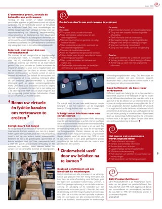 maart 2010


E-commerce groeit, evenals de
behoefte aan vertrouwen
Vandaag de dag worden er talloze bestellingen,
persoonlijke gegevens en geld toevertrouwd aan digitale      De do’s en don’ts om vertrouwen te creëren:
aanbieders. Als de Nederlandse pionier op het gebied
van e-fulﬁlment heeft S&H deze ontwikkelingen van            Do’s:                                                         De service:
dichtbij meegemaakt. S&H verzorgt de totale keten van        De website:                                                   ✓ Bied meerdere bestel- en betaalmogelijkheden
responsverwerking tot uitlevering, betaalverwerking,         ✓ Zorg voor juiste, actuele informatie                        ✓ Zorg voor een soepele, foutloze logistieke
retourverwerking en klantenservice. Een totaaltraject        ✓ Bied een heldere webstructuur en een                          afhandeling
dat veel inzicht biedt in de belangrijkste elementen om        zoekmogelijkheid                                            ✓ Geef informatie over de orderstatus
vertrouwen te winnen en te behouden. Door klantgericht       ✓ Benoem keurmerken en garantie- en veilig-                   ✓ Bied laagdrempelige contactmogelijkheden
te denken bijvoorbeeld. Een pijler die binnen e-commerce       heidscertiﬁcaten                                            ✓ Reageer snel, eerlijk en volledig op vragen
nóg belangrijker is dan in de traditionele winkelwereld.     ✓ Bied voldoende productinfo; eventueel via                   ✓ Voer een ruimhartig retourbeleid
                                                               een doorklikmogelijkheid                                    ✓ Zorg voor een snelle, correcte terugbetaling
Internet: veel meer dan een                                  ✓ Benoem de kwaliteitskenmerken
verkoopkanaal                                                ✓ Bied de mogelijkheid tot persoonlijk contact
Dat internet tal van klantgerichte en laagdrempelige         ✓ Wees helder over de prijs, aanvullende kosten               Don’ts:
verkoopkansen biedt, is inmiddels duidelijk. Maar              en leveringsvoorwaarden                                     ✓ Doe geen beloften die u niet kunt waarmaken
door het als stand-alone verkoopkanaal te zien,              ✓ Bied conversietabellen ten behoeve van                      ✓ Verberg kosten niet; dit leidt alsnog tot afhaken
wordt de potentie van internet en de klant tekort              maten, enz.                                                 ✓ Achtervolg uw klant niet met ongewenste
gedaan. Juist door virtuele en fysieke activiteiten te       ✓ Geef eerlijke informatie over uw bedrijf en                   informatie.
integreren, beschikt u over extra mogelijkheden om             vermeld waar u gevestigd bent
het vertrouwen van uw klant te winnen. Hebben
klanten vertrouwen in uw fysieke winkel, en ook in
internet als medium? Dan betaalt dit vertrouwen zich                                                                     uitbreidingsmogelijkheden veilig. De leercurves en
onherroepelijk uit in uw webshop. Uiteraard alleen                                                                       faalkosten worden tot een minimum beperkt.
als uw webshop gebruiksvriendelijk is, duidelijke                                                                        Bovendien hebt u altijd realtime online inzicht in de
informatie geeft en goede contactmogelijkheden                                                                           voortgang van alle procesonderdelen.
heeft. Ook dient u uw processen correct en volgens
afspraak uit te voeren. Kortom: het is van belang dat                                                                    Goed fulﬁlment: de basis voor
u de zaken op orde heeft die uw totale imago en dus                                                                      vertrouwen
het koopgedrag positief kunnen beïnvloeden. Zowel                                                                        Fulﬁlment speelt een belangrijke rol in hoe uw klant u
via uw virtuele als uw fysieke kanalen.                                                                                  beoordeelt. Daarom is het belangrijk om bij het kiezen
                                                                                                                         van de fulﬁlmentdienstverlener niet over één nacht ijs te


‘ Benut uw virtuele
                                                                                                                         gaan. Let er bij de selectie van uw dienstverlener op of
                                                           De praktijk leert dat een hele snelle levertijd minder        hij over de nodige aantoonbare ervaring beschikt. En of
                                                           belangrijk is dan het nakomen van de toegezegde               hij de aangeboden diensten daadwerkelijk zelf uitvoert.
  én fysieke kanalen                                       levertijd. Zolang de klant maar op u kan bouwen.              Er is nogal wat kaf onder het koren en iedereen zal zich


           ,
                                                                                                                         presenteren als de beste partij. Gun uzelf daarom de tijd
  om vertrouwen te                                         U krijgt maar één kans voor een                               om uw keuze grondig te onderbouwen. Bijvoorbeeld
                                                           eerste indruk                                                 door uw toekomstige fulﬁlmentpartner te ontmoeten
  creëren                                                  Een betrouwbaar imago opbouwen klinkt eenvoudig,              en hem recht in de ogen te kijken. Kortom: door eerst
                                                           maar let wel: klantentrouw is op het internet vluchtiger      een vertrouwensband op te bouwen. ¶
                                                           dan in de fysieke wereld. Veelal zal een internetbestelling
Eerlijk duurt het langst                                   de eerste kennismaking zijn tussen u en uw klant. Die
Bij een aankoop draait het voor de klant om uw concrete    kennismaking moet goed zijn, want de verwachtingen
meerwaarde. Kortom: waarom zou men bij ú kopen?            zijn hooggespannen. Klanten rekenen op een korte
Indien u geen echt usp hebt, zoals een exclusief aanbod,   responstijd en een hoog serviceniveau. Uw processen
moet u zich op een andere manier onderscheiden.            dienen daarom vanaf de eerste dag 100% in orde                  Het succes van e-commerce
Betekent dit dat u de goedkoopste, spannendste of          te zijn. Daarvoor is een goed geïntegreerd proces               wordt bepaald door:
leukste webshop moet zijn? Nee, meerwaarde biedt           onontbeerlijk. Het liefst onder één dak, maar in ieder          ✓ Onderscheidend vermogen
u met een goede prijs-prestatie-verhouding en het          geval binnen één systeem.                                       ✓ Eerlijke, overzichtelijke informatie
nakomen van beloften. Wees daarom helder ten                                                                               ✓ Keuzevrijheid voor de koper


                                                           ‘ Onderscheid uzelfna
aanzien van de verwachte levertijd en bezorgkosten.                                                                        ✓ Laagdrempelige contactmogelijkheden
                                                                                                                           ✓ Efﬁciënte orderverwerking


                                                                      ,
                                                                                                                           ✓ Het nakomen van beloften en waarmaken van               9
                                                             door uw beloften                                                verwachtingen
                                                                                                                           ✓ Het bevorderen van herhalingsaankopen
                                                             te komen
                                                           Besteed e-fulﬁlment uit om
                                                           kwaliteit te waarborgen
                                                           Het stroomlijnen van alle processen in uw verkoop-
                                                           kanaal gaat gepaard met een stevig leertraject. De
                                                           kans dat u de orderafhandeling vanaf het begin goed             S&H Productfulﬁlment
                                                           en tegen een acceptabel kostenniveau uitvoert, is               S&H Productfulﬁlment is de Nederlandse markt-
                                                           klein. Een gedegen oplossing is om de hele orderver-            leider op het gebied van productfulﬁlment. Een
                                                           werking en opvolging uit te besteden aan een                    status die het vanaf 1996 heeft opgebouwd, dankzij
                                                           professionele en ervaren partij. U beschikt dan vanaf           een normstellende en vernieuwende werkwijze.
                                                           de eerste dag over het hoogst haalbare service niveau           Zo was S&H in 1996 dé Nederlandse pionier in
                                                           en u plukt de vruchten van een optimale implemen-               e-commerce-logistiek.
                                                           tatie en voortgang van alle procesonderdelen. Zo                www.s-h.nl
                                                           stelt u de kwaliteit, doorlooptijden en toekomstige
 