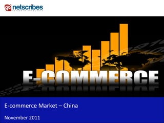 E‐commerce Market –
E commerce Market China
November 2011
 