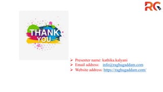  Presenter name: kathika.kalyani
 Email address: info@raghugaddam.com
 Website address: https://raghugaddam.com/
 