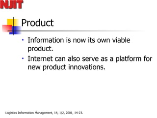 Product Information is now its own viable product.  Internet can also serve as a platform for new product innovations.  
