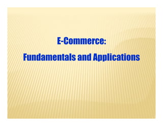 E-Commerce:
Fundamentals and Applications
 