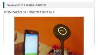 PLANEJAMENTO E GESTÃO LOGÍSTICA
OTIMIZAÇÃO DA LOGÍSTICA INTERNA
 