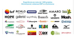 Experiência em mais de 1.650 projetos
Omnichannel, sistemas ERP e e-Commerce
 
