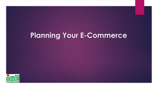 Planning Your E-Commerce
 