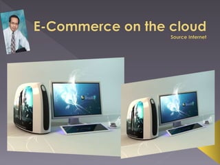 E commerce on the cloud