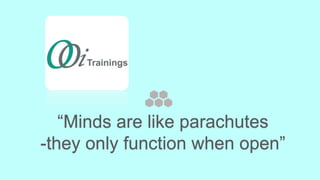 “Minds are like parachutes
-they only function when open”
 