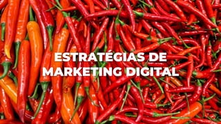 ESTRATÉGIAS DE
MARKETING DIGITAL
 
