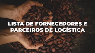 LISTA DE FORNECEDORES E
PARCEIROS DE LOGÍSTICA
 