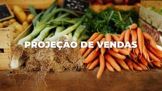 PROJEÇÃO DE VENDAS
 