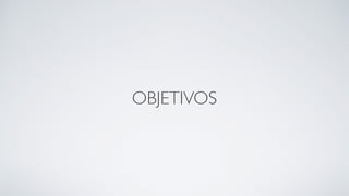 OBJETIVOS
 