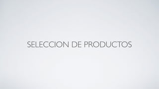 SELECCION DE PRODUCTOS
 
