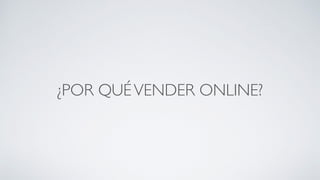 ¿POR QUÉVENDER ONLINE?
 