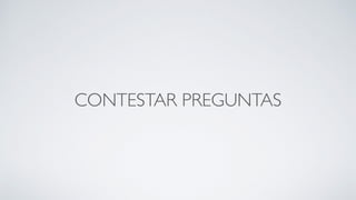 CONTESTAR PREGUNTAS
 