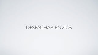 DESPACHAR ENVIOS
 