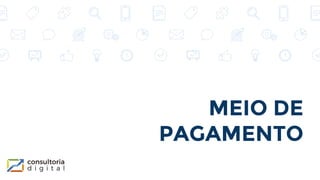 MEIO DE
PAGAMENTO
 