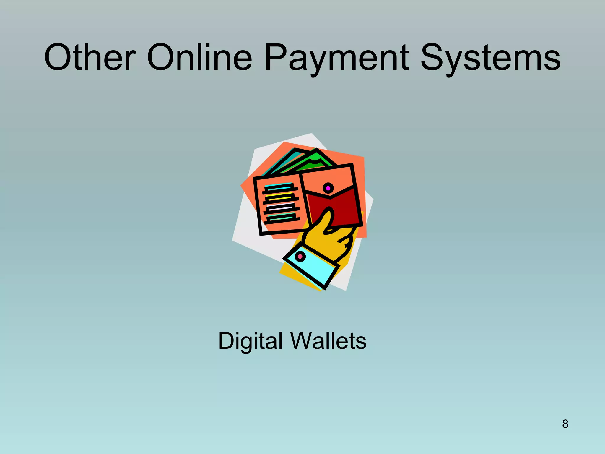 8
Other Online Payment Systems
Digital Wallets
 