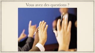 Vous avez des questions ?
 