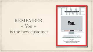REMEMBER
« You »
is the new customer
 