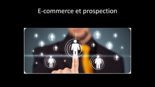 E-­‐commerce	
  et	
  prospection
 