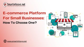 E-commerce Platform
For Small Businesses:
How To Choose One?
www.smartinfosys.net
 