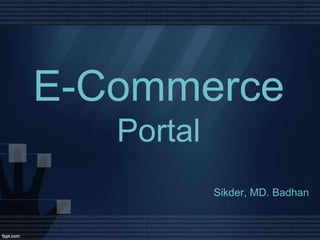 E-Commerce
Portal
Sikder, MD. Badhan
 
