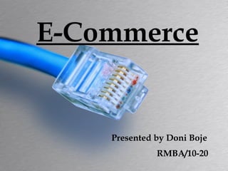 E-Commerce   Presented by Doni Boje   RMBA/10-20 