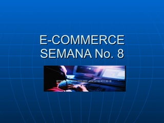 E-COMMERCE SEMANA No. 8 