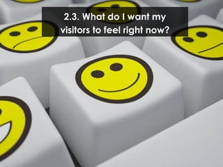 2.3. What do I want my visitors to feel right now? 