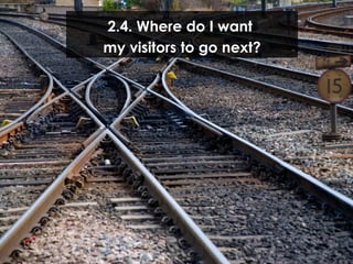 2.4. Where do I want  my visitors to go next? 