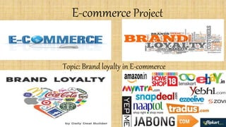 E-commerce Project
Topic: Brand loyalty in E-commerce
 