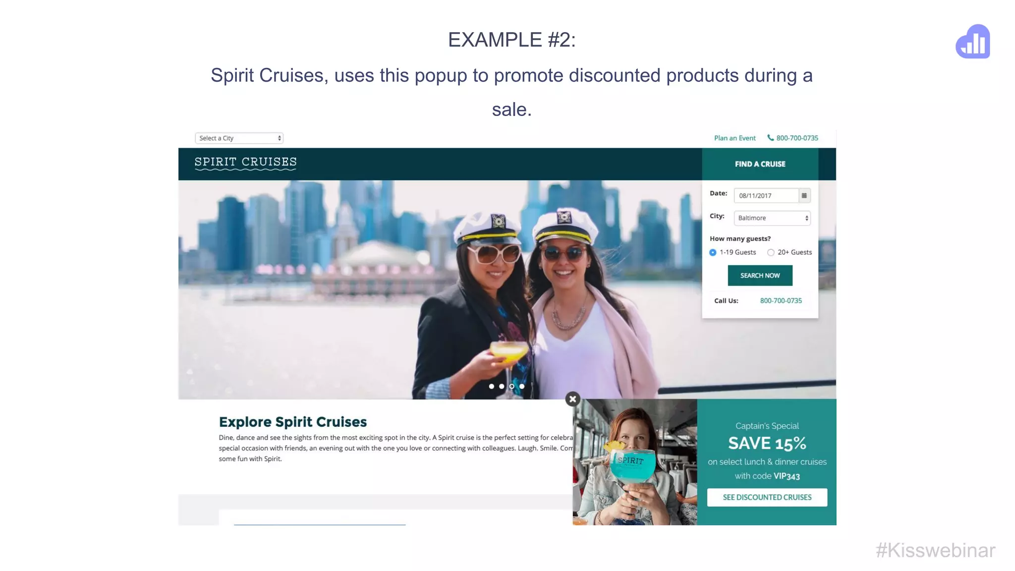 EXAMPLE #1:
Potomac Riverboat Company, uses this popup to promote specific
products, in this case their Mount Vernon Cruises.
#Kisswebinar
 