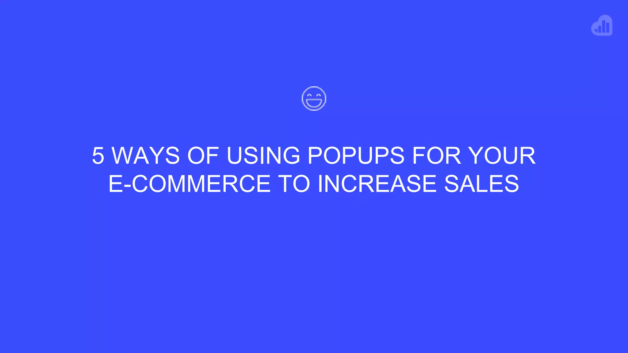 The importance of using popups the right way
#Kisswebinar
● Intrusive vs. non-intrusive
● Personalized vs. not personalized
● → Improving the user experience vs. hurting the user experience
 