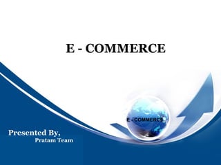 由 NordriDesign™ 提供
www.nordridesign.com
E - COMMERCE
E - COMMERCE
Presented By,
Pratam Team
 