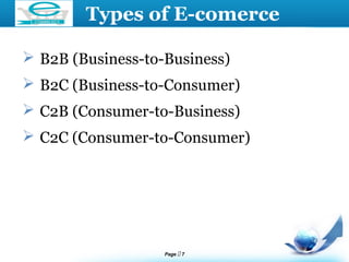 Page  7
LOGO Types of E-comerce
 B2B (Business-to-Business)
 B2C (Business-to-Consumer)
 C2B (Consumer-to-Business)
 C2C (Consumer-to-Consumer)
 