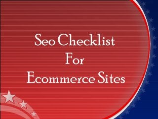 Seo Checklist
For
Ecommerce Sites
 