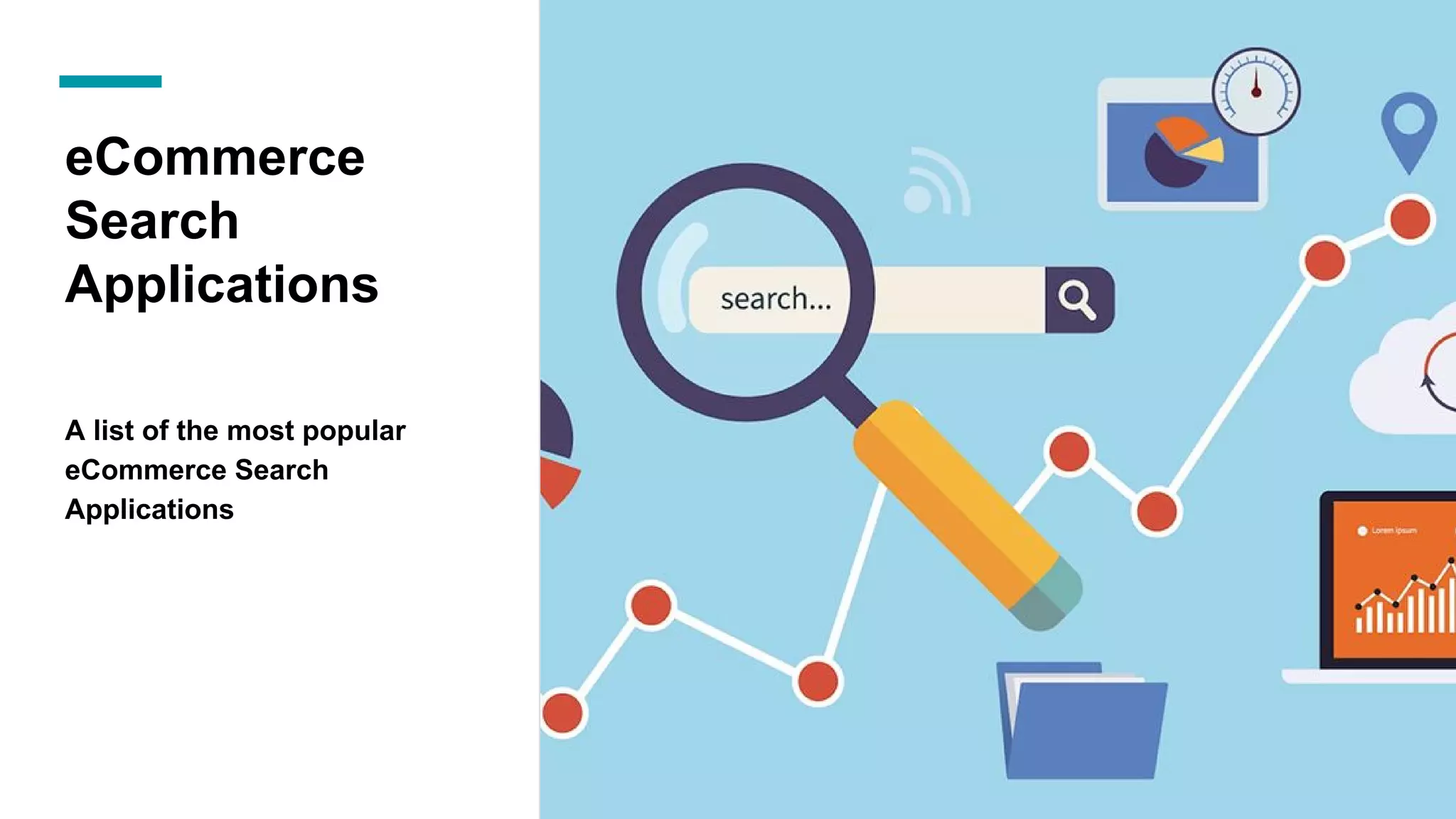 eCommerce
Search
Applications
A list of the most popular
eCommerce Search
Applications
 
